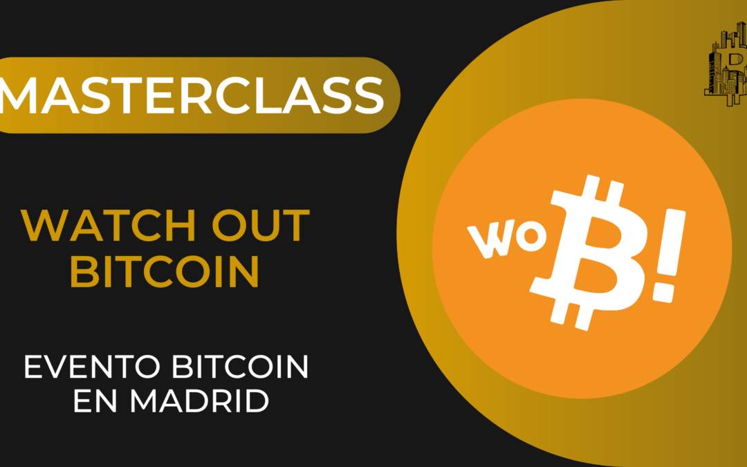 Watch Out Bitcoin evento Bitcoin en Madrid