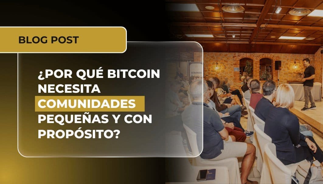 ¿Por qué Bitcoin necesita comunidades pequeñas y con propósito?